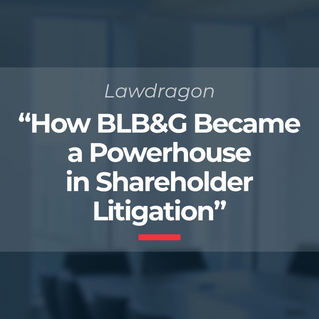 BLB&G Spotlighted in Lawdragon’s “How BLB&G Became a Powerhouse in ...
